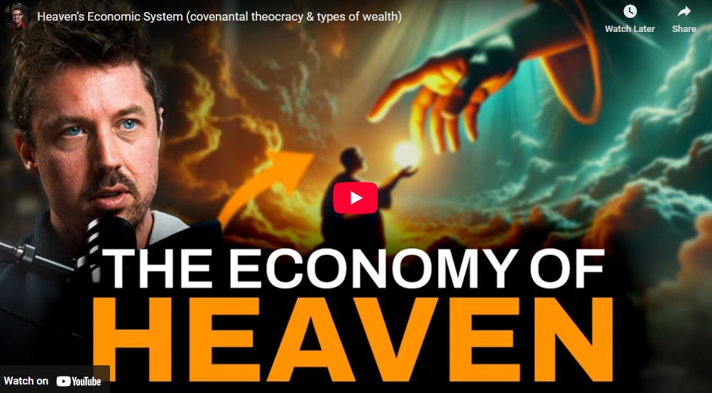 Heaven’s Economic System (covenantal theocracy & types of wealth)
