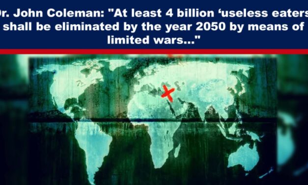 Dr. John Coleman: “At least 4 billion ‘useless eaters’ shall be eliminated by the year 2050 by means of limited wars…”