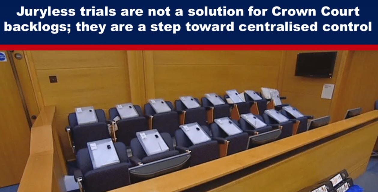 Juryless trials are not a solution for Crown Court backlogs; they are a step toward centralised control