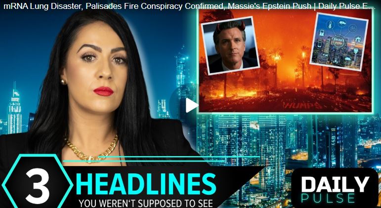 mRNA Lung Disaster, Palisades Fire Conspiracy Confirmed, Massie’s Epstein Push | Daily Pulse Ep 68