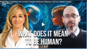 What Does it Mean to be Human? Are we Aimlessly Risking it All? w/ James Corbett