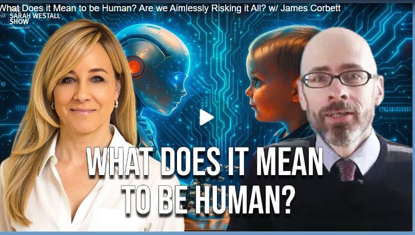 What Does it Mean to be Human? Are we Aimlessly Risking it All? w/ James Corbett