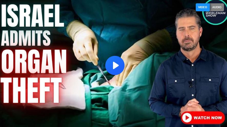 Israel Admits Stealing Human Organs from Gaza