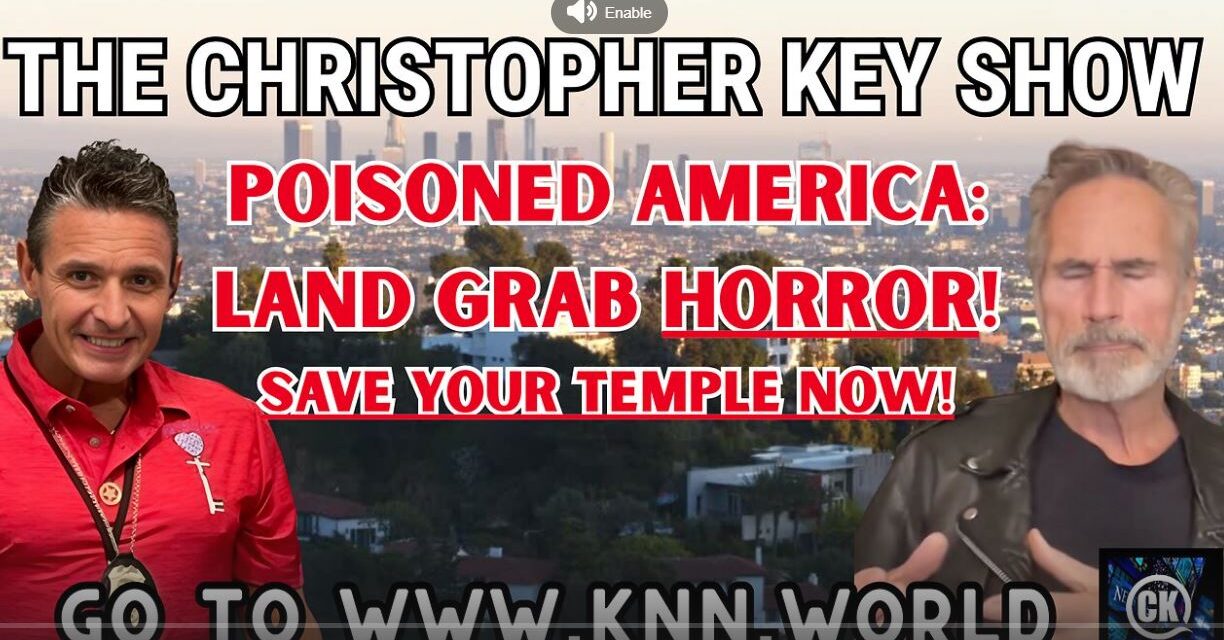 Christopher Key & David Heavener Uncover Toxic Poisoning, Land Grabs, and the Fight for Your Temple! 🚨
