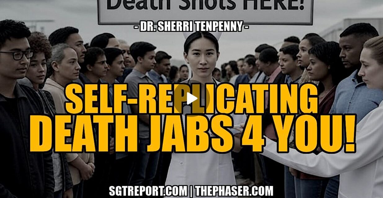 SELF-REPLICATING DEATH JABS 4 YOU! — Dr. Sheri Tenpenny