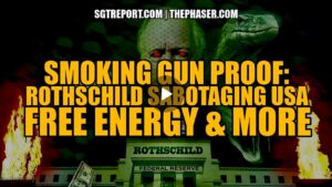 Smoking Gun: Rothschild Sabotaging Usa, Free Energy Proof & More