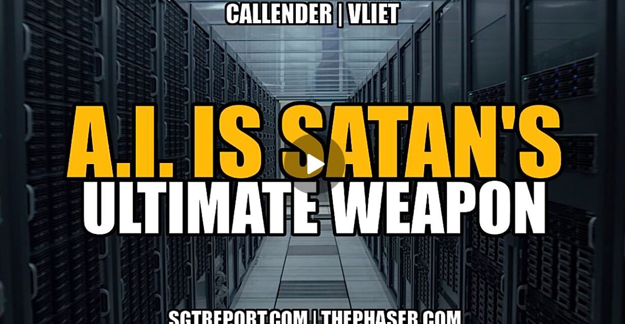 A.I. IS SATAN’S ULTIMATE WEAPON — Callender | Vliet
