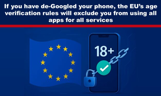 If you have de-Googled your phone, the EU’s age verification rules will exclude you from using all apps for all services
