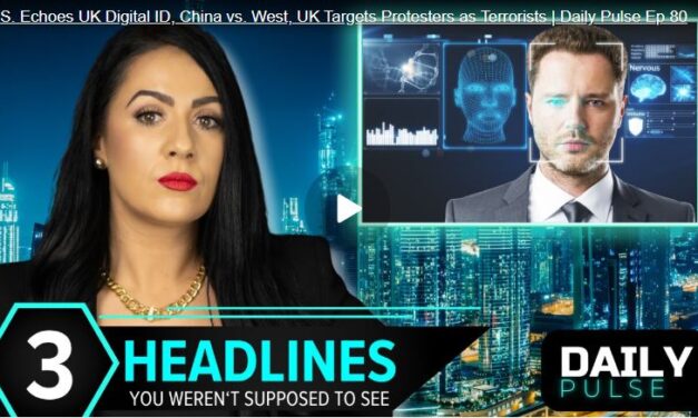 U.S. Echoes UK Digital ID, China vs. West, UK Targets Protesters as Terrorists | Daily Pulse Ep 80