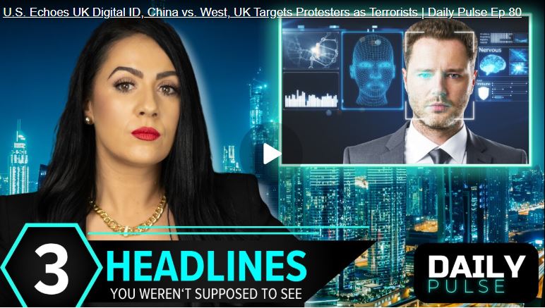 U.S. Echoes UK Digital ID, China vs. West, UK Targets Protesters as Terrorists | Daily Pulse Ep 80