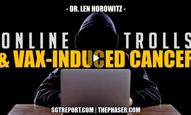 ONLINE TROLLS & SURVIVING VAX-INDUCED CANCER — Dr Len Horowitz