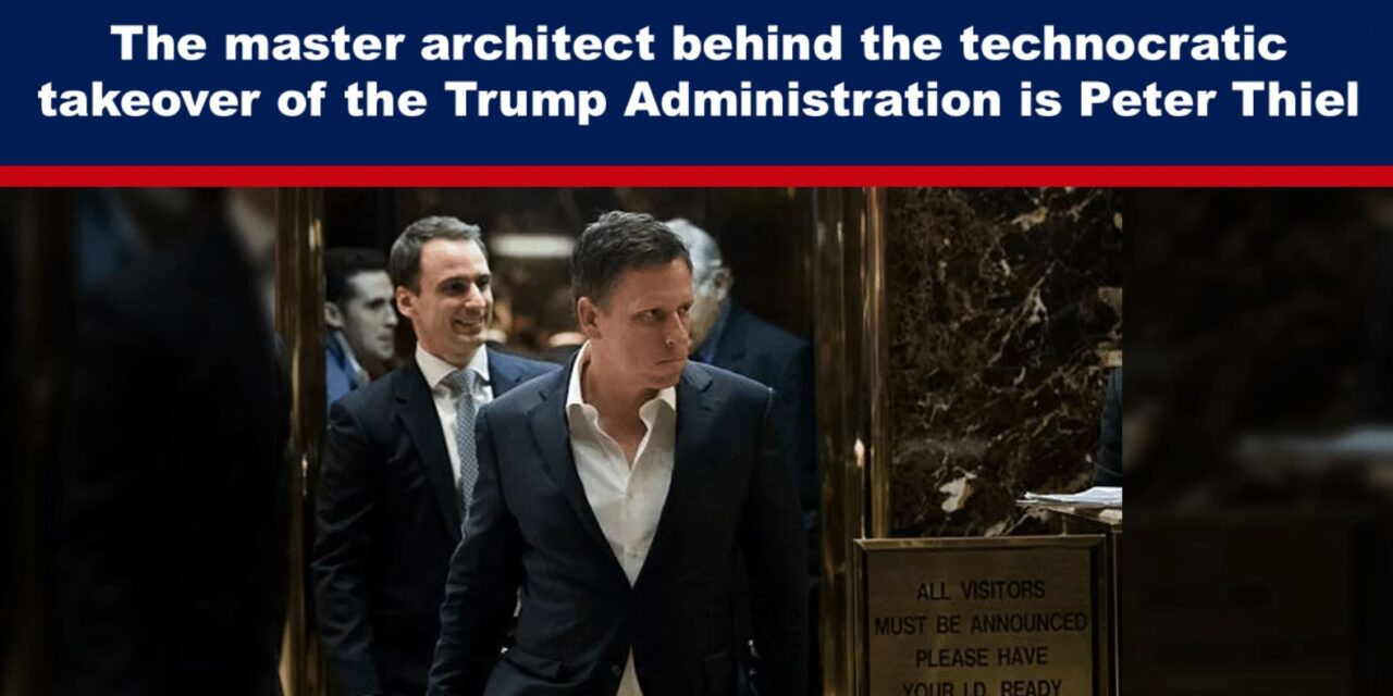 The master architect behind the technocratic takeover of the Trump Administration is Peter Thiel