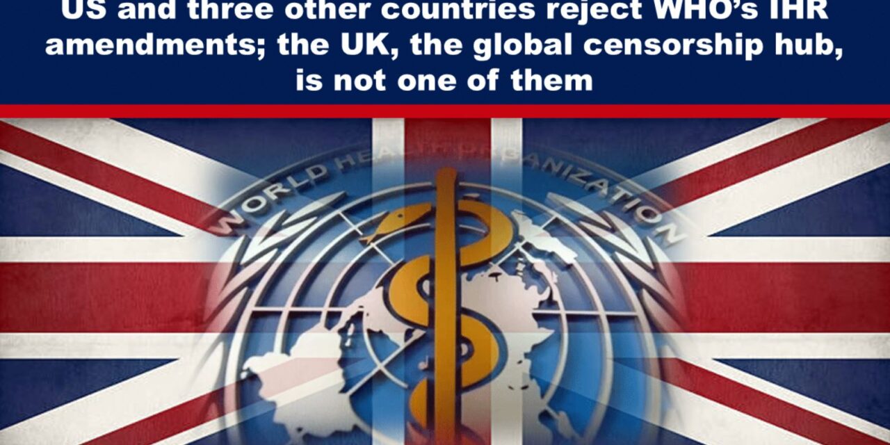 US and three other countries reject WHO’s IHR amendments; the UK, the global censorship hub, is not one of them