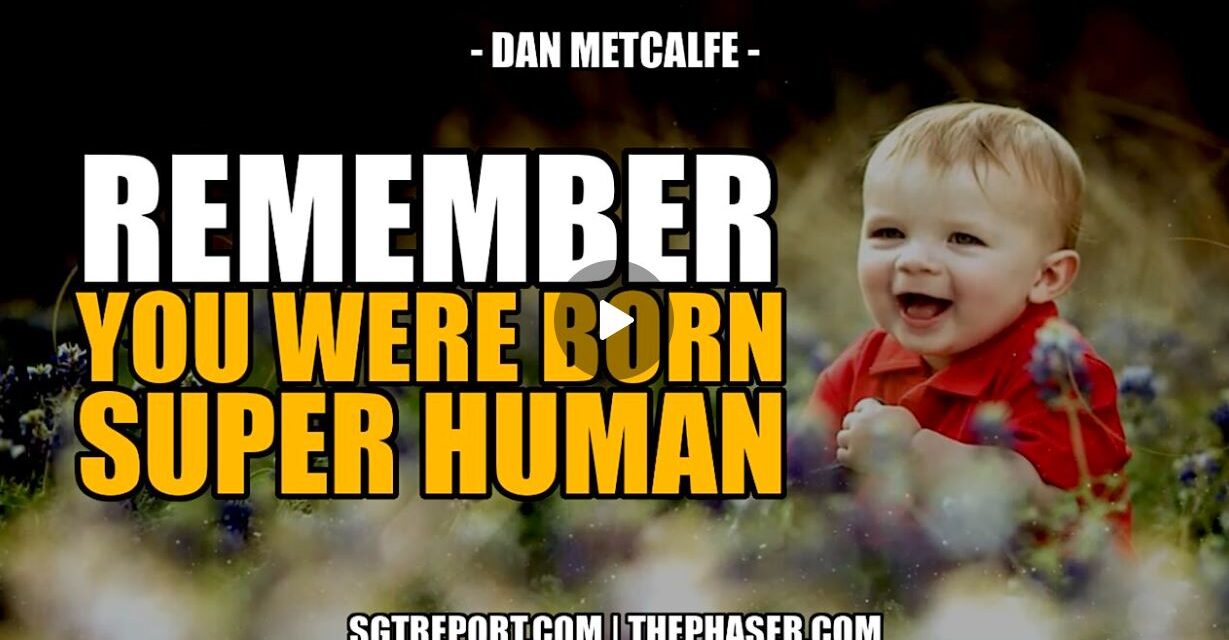 NEVER FORGET: YOU WERE BORN SUPER HUMAN! — Dan Metcalfe