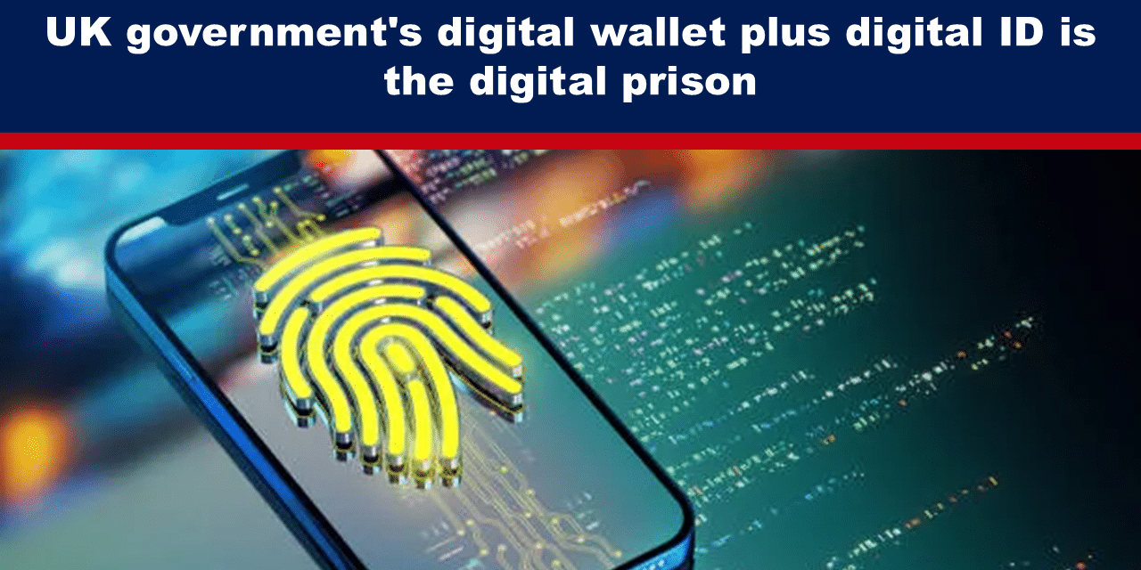 UK government’s digital wallet plus digital ID is the digital prison