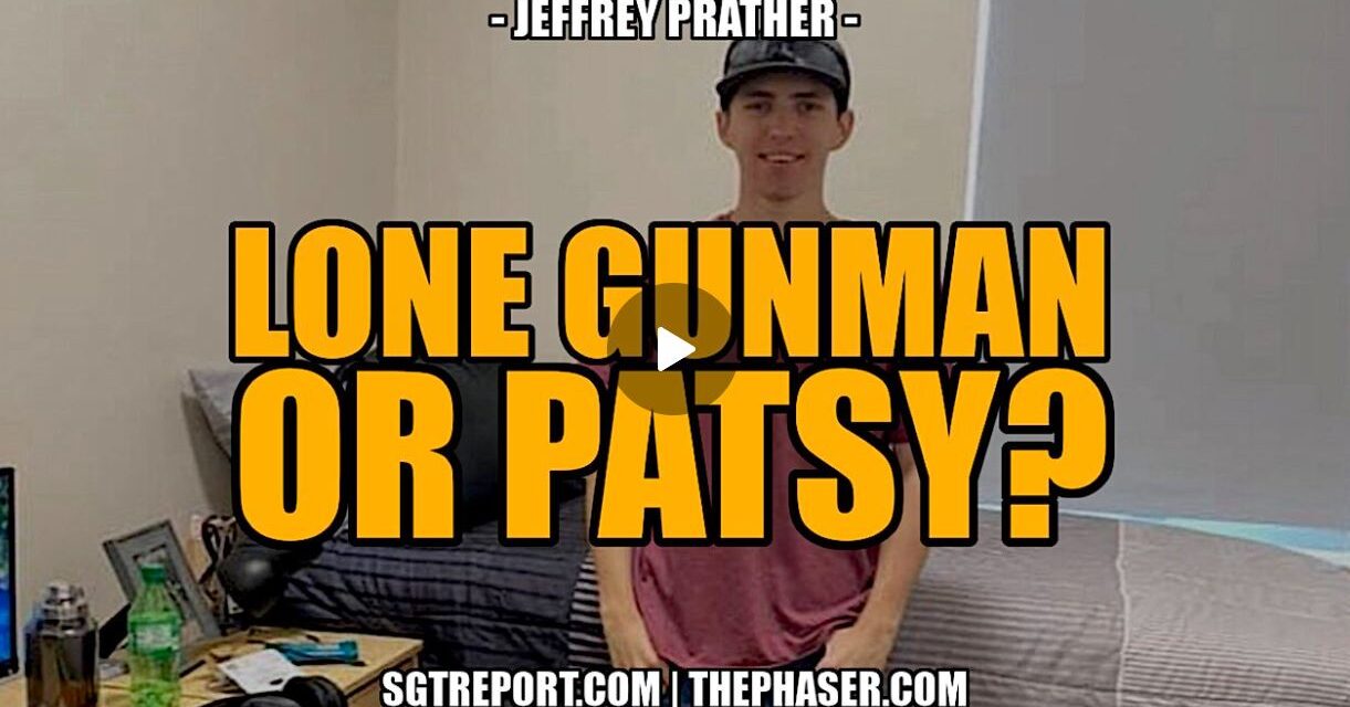FAKED TRAGEDY, LONE GUNMAN OR PATSY? — Jeffrey Prather