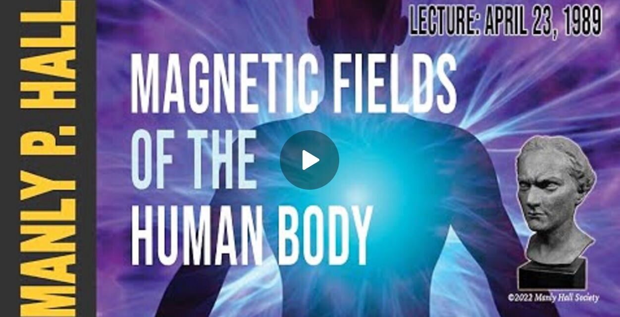 Manly P. Hall – Magnetic Fields of the Human Body!