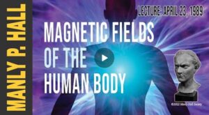 Manly P. Hall – Magnetic Fields of the Human Body!