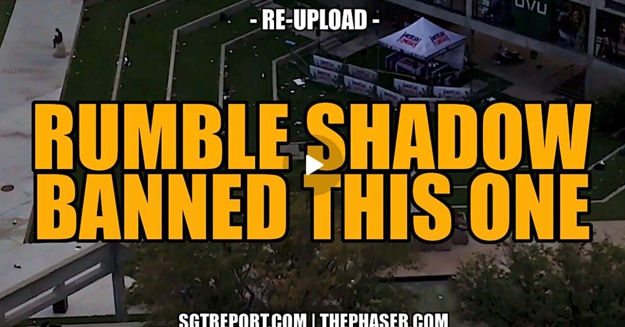 RUMBLE SHADOW BANNED THIS ONE – *RE-UPLOAD*