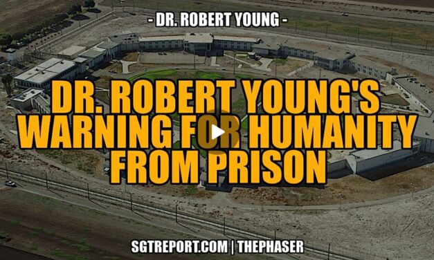 DR. ROBERT YOUNG’S WARNING FOR HUMANITY FROM PRISON!