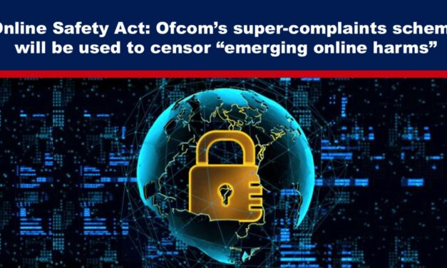 Online Safety Act: Ofcom’s super-complaints scheme will be used to censor “emerging online harms”