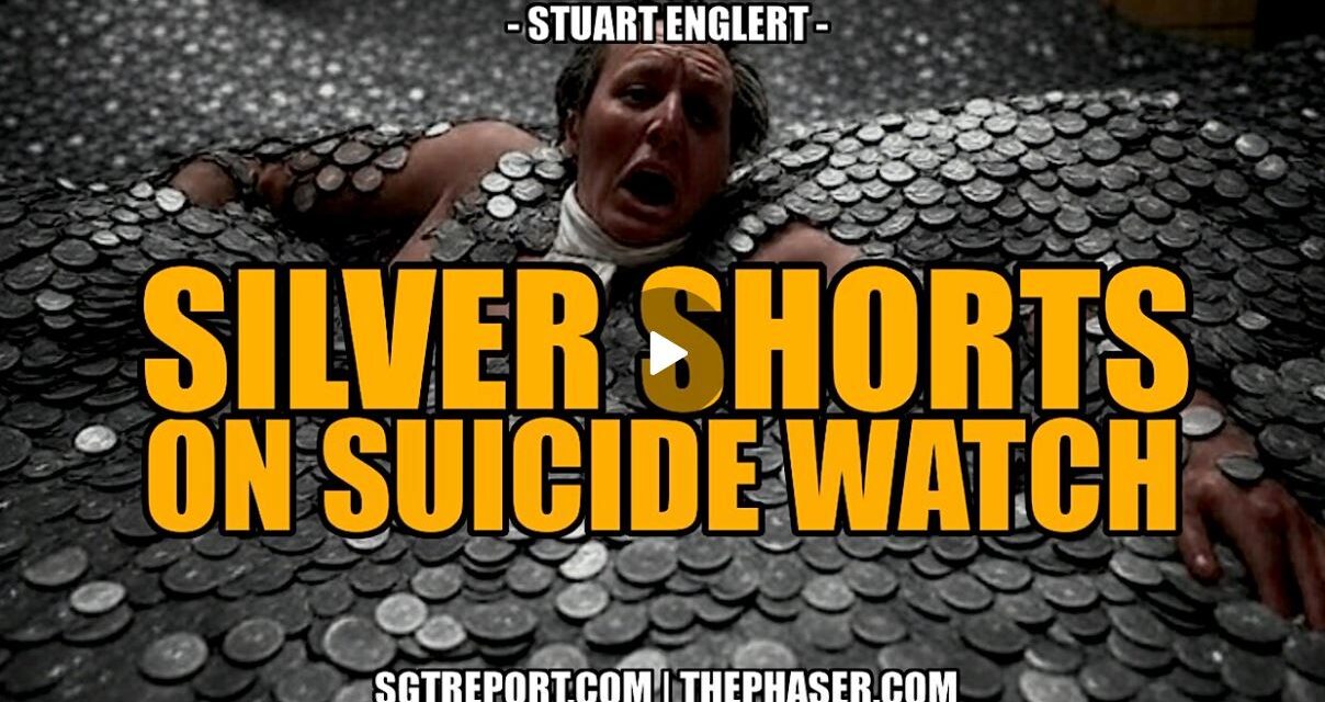 SILVER SHORTS ON SUICIDE WATCH — Stuart Englert