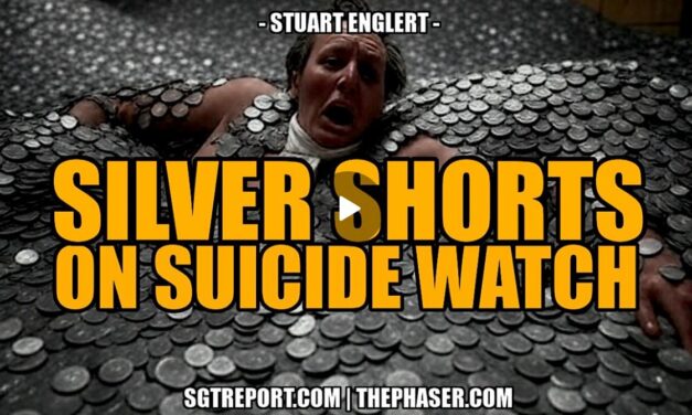 SILVER SHORTS ON SUICIDE WATCH — Stuart Englert