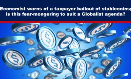 Economist warns of a taxpayer bailout of stablecoins; is this fear-mongering to suit a Globalist agenda?