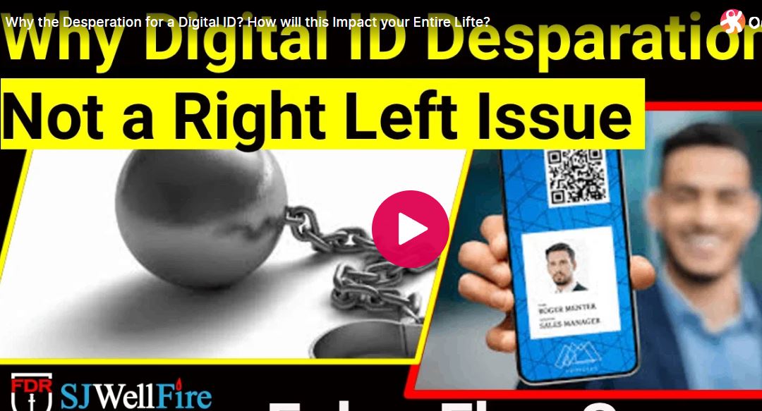 Why the Desperation for a Digital ID? How will this Impact your Entire Lifte?