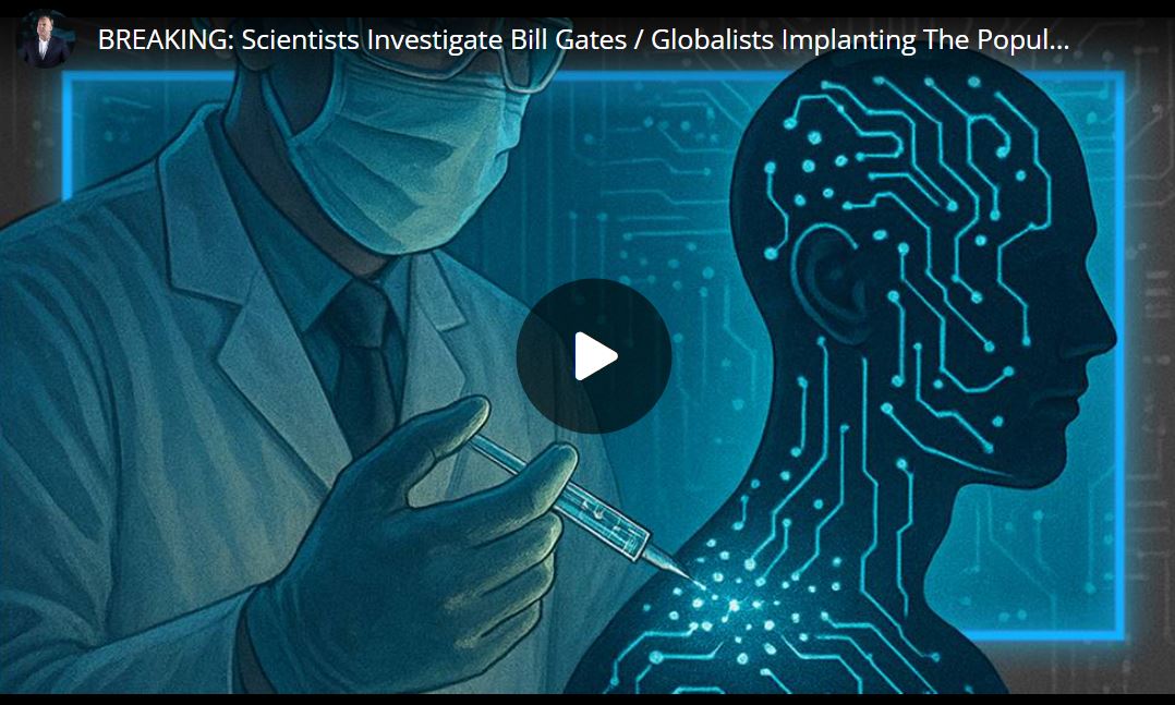 BREAKING: Scientists Investigate Bill Gates / Globalists Implanting The Population With Self-Replicating Nanotech For Total Human Blockchain Control!!!
