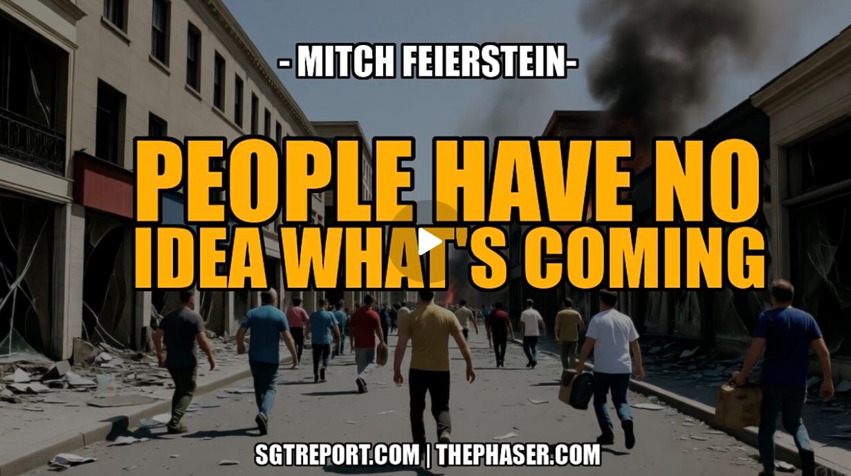 MOST PEOPLE HAVE NO IDEA WHAT’S COMING — Mitch Feierstein