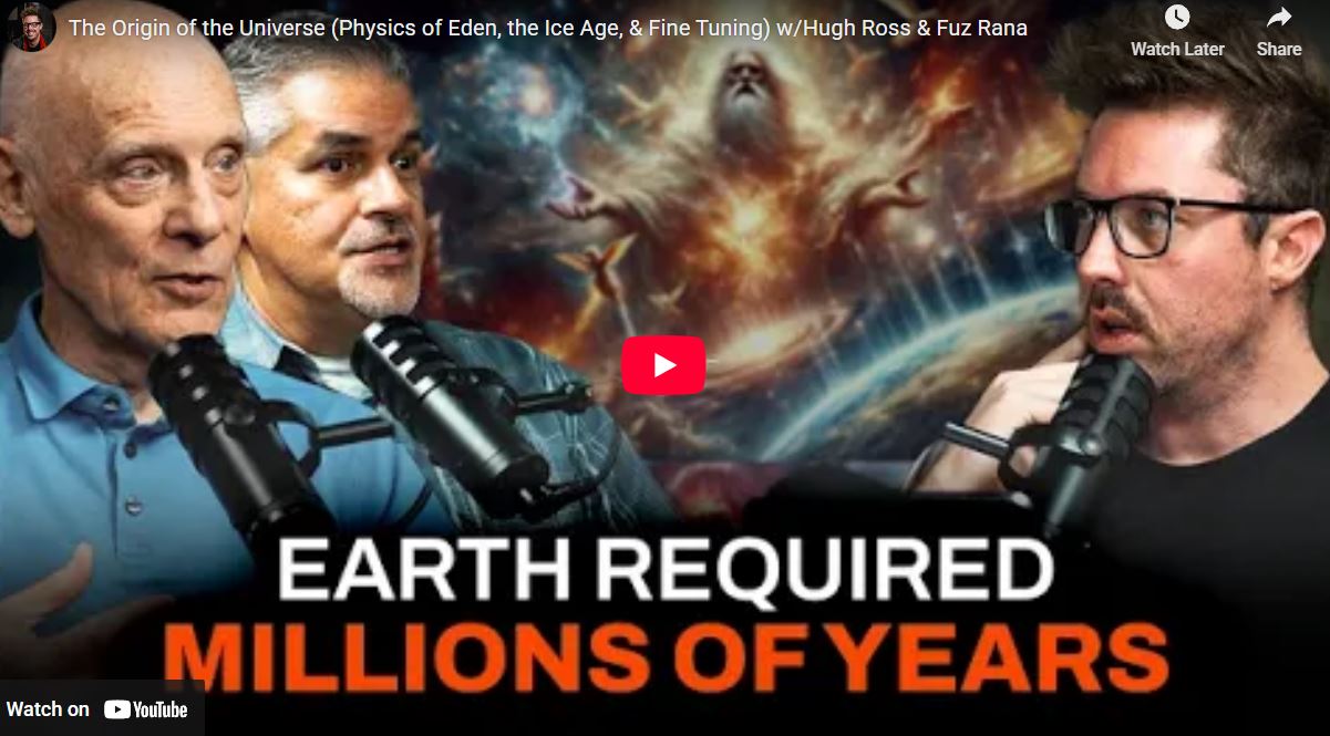 The Origin of the Universe (Physics of Eden, the Ice Age, & Fine Tuning) w/Hugh Ross & Fuz Rana