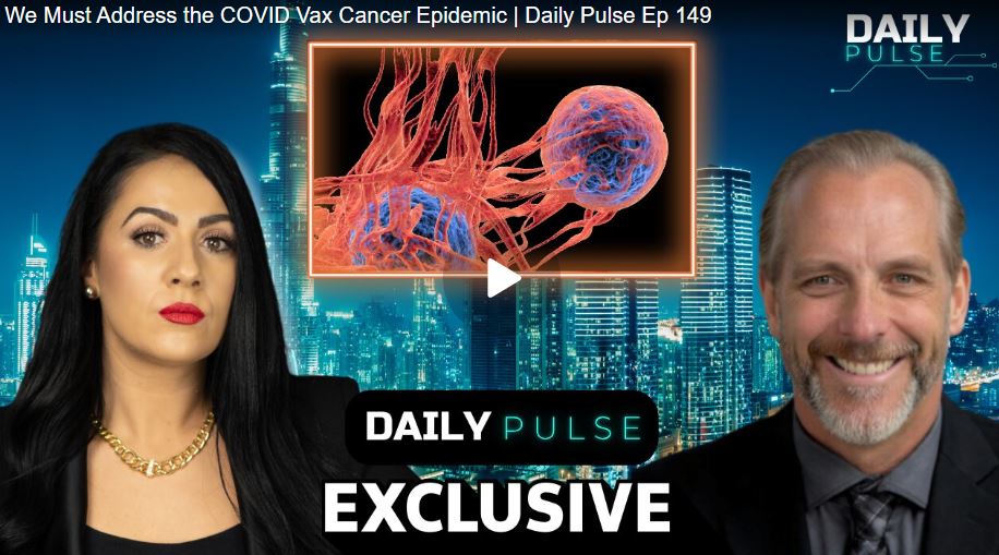 We Must Address the COVID Vax Cancer Epidemic | Daily Pulse Ep 149