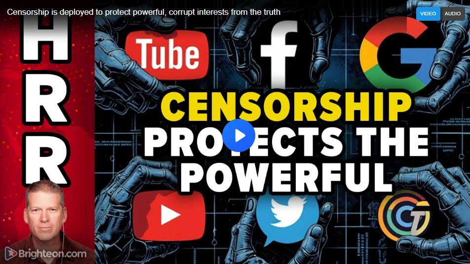 Censorship is deployed to protect powerful, corrupt interests from the truth