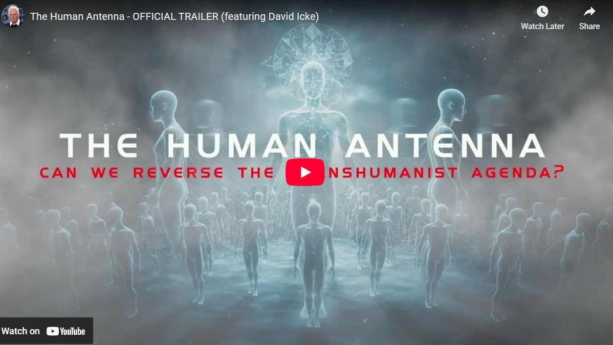 The Human Antenna – OFFICIAL TRAILER (featuring David Icke)