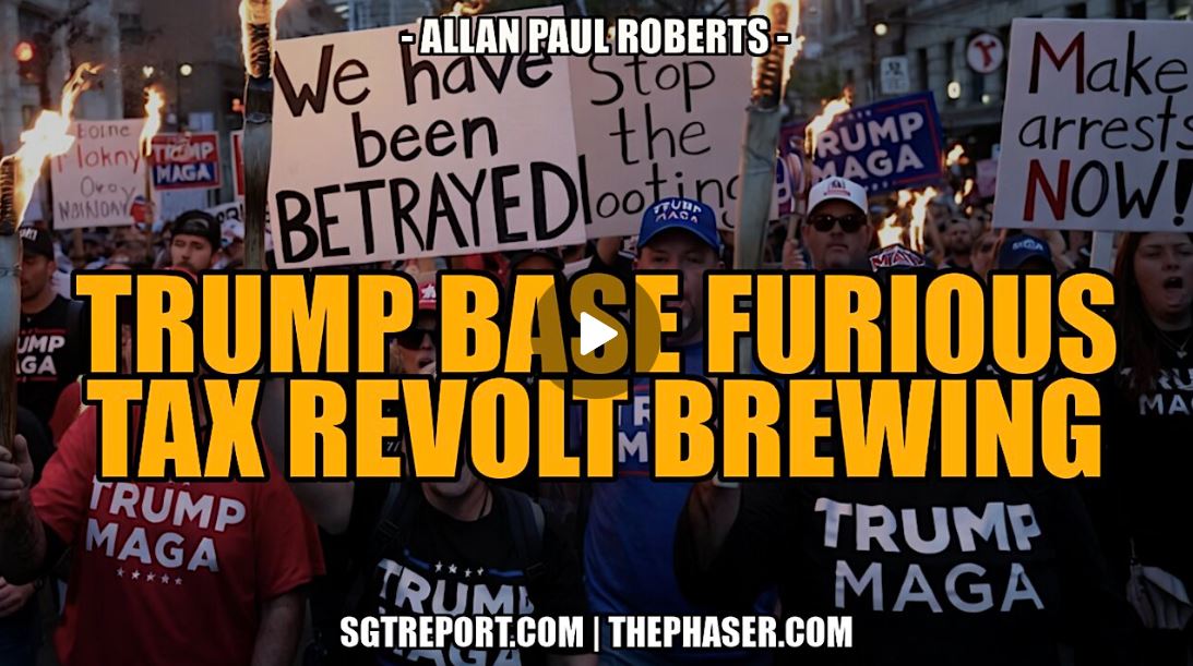 TRUMP BASE FURIOUS, TAX REVOLT BREWING! — Allan Paul Roberts