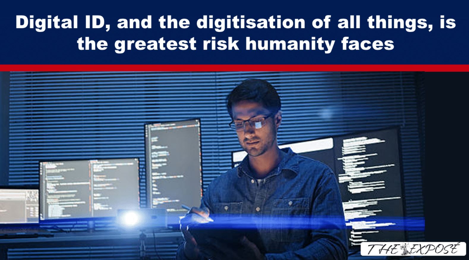 Digital ID, and the digitisation of all things, is the greatest risk humanity faces