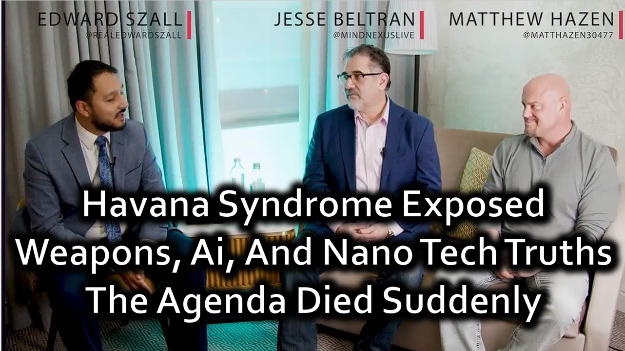 Havana Syndrome Exposed: Weapons, AI, and Nano Tech Truths Matt Hazen Jesse Beltran The Agenda Died Suddenly