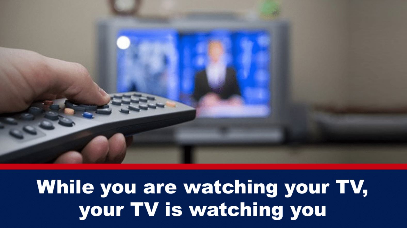 While you are watching your TV, your TV is watching you