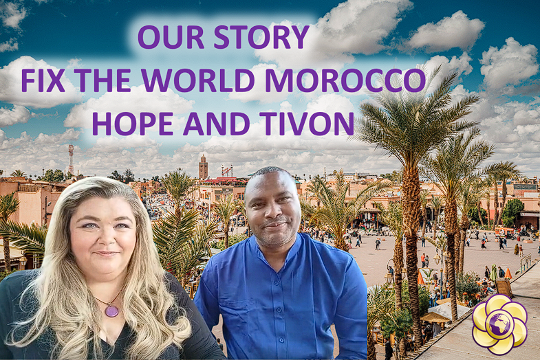 OUR STORY FIX THE WORLD MOROCCO HOPE AND TIVON