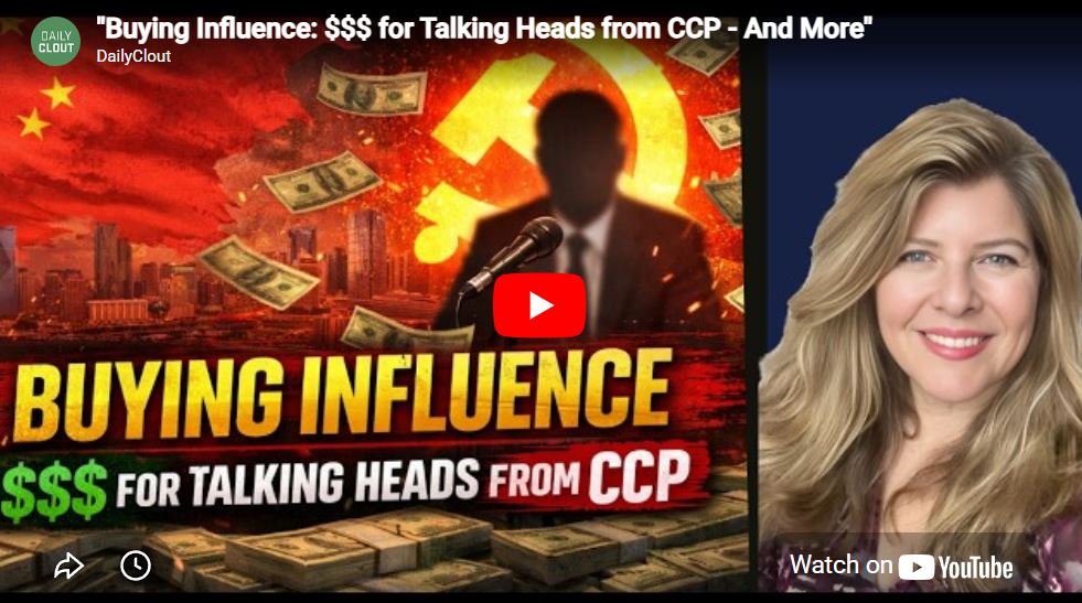 “Buying Influence: $$$ for Talking Heads from CCP – And More”