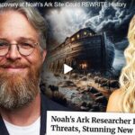EXCLUSIVE: New Discovery at Noah’s Ark Site Could REWRITE History